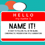 Name it! 10 Easy to follow, fill in the blank, Chiropractic presentation title generators